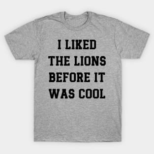 I Liked  The Lions  Before It  Was Cool v5 T-Shirt